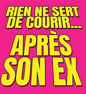 Affiche de Rien ne sert de courir... après son ex !