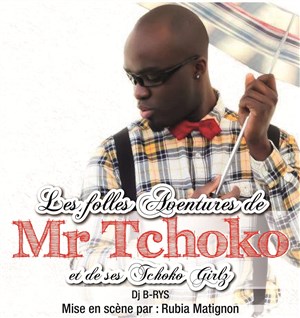Affiche de Alain Akoa dans Les folles aventures de Mr. Tchoko et de ses Tchoko Girlz