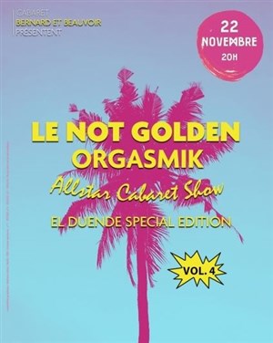 Le Not Golden Orgasmik Allstar Cabaret Show El'Duende Special Edition Vol.4