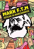 Marx FTM : Fétiche ta marchandise