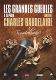 Les Grandes Gueules A Capella invitent Charles Baudelaire