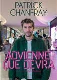 Patrick Chanfray dans Advienne que devra