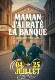Maman, j'ai raté la banque !
