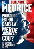 Guillaume Meurice dans Pourquoi est on dans la merde jusqu'au cou ? Tt comment ne pas baisser la t�te 
