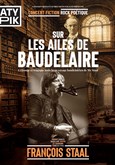 Sur les ailes de Baudelaire � François Staal