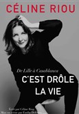 C�line Riou dans C'est dr�le la vie Th��tre Ronny Coutteure - La Ferme des Hirondelles