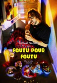 Thomas Caloone dans Foutu pour Foutu 
