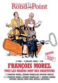 François Morel dans Tous les marins sont des chanteurs Théâtre le Passage vers les Etoiles - Salle des Etoiles