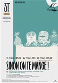 Sinon on te mange ! Les 3T - Th��tre du Troisi�me Type