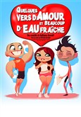 Quelques vers d'amour et beaucoup d'eau fra�che Le Darcy Com�die
