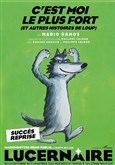 C Est Moi Le Plus Fort Theatre Le Lucernaire Billetreduc Com