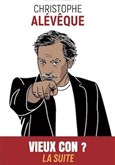 Christophe Alvque dans Vieux con ? La suite Thtre  l'Ouest de Lyon