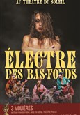 Electre des bas-fonds Théâtre du Soleil - La Cartoucherie