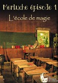 Merluche �pisode 1 : l'�cole de magie 