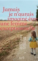 Jamais je n'aurais imagin� �tre une femme exceptionnelle