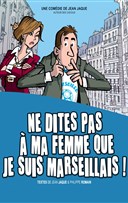Ne dites pas  ma femme que je suis marseillais !