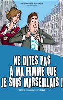 Ne dites pas � ma femme que je suis marseillais ! | Th��tre en Vigne