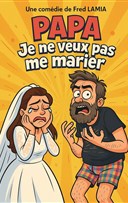 Papa, je ne veux pas me marier