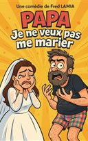 Papa, je ne veux pas me marier