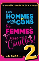 Les hommes sont cons, les femmes casse-couilles, la suite !