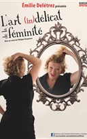 Emilie Deltrez dans L'Art (in)dlicat de la fminit