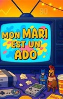 Mon mari est un ado