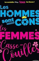 Les hommes sont cons, les femmes casse-couilles !
