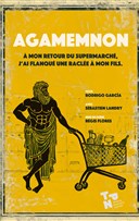 Agamemnon,  mon retour du supermarch j'ai flanqu une racle  mon fils