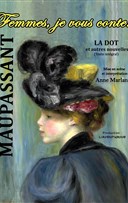 Maupassant : Femmes, je vous conte...