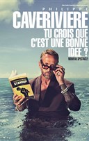 Philippe Caverivi�re dans Tu crois que c'est une bonne id�e ?