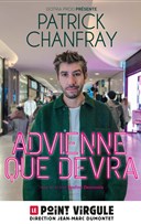Patrick Chanfray dans Advienne que devra