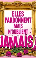 Elles pardonnent mais n'oublient jamais !