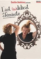 Emilie Deltrez dans L'Art (in)dlicat de la fminit