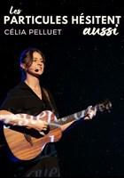C�lia Pelluet dans Les particules h�sitent aussi
