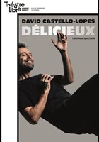 David Castello-Lopes dans D�licieux | Nouveau spectacle