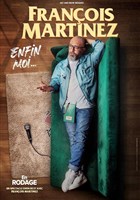 Franois Martinez dans Enfin moi...