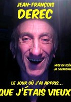 Jean-Fran�ois D�r�c dans Le jour o� j'ai appris que j'�tais vieux