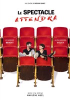 Le spectacle attendra