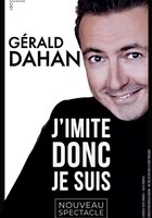 G�rald Dahan dans J'imite donc je suis !
