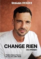 Romain Poujol dans Change rien