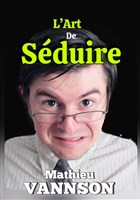 Mathieu Vannson dans L'Art de sduire