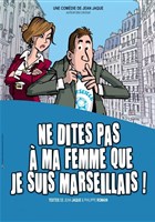 Ne dites pas � ma femme que je suis marseillais ! | Th��tre en Vigne