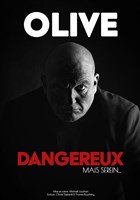 Olive dans Dangereux, mais serein...