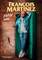 Franois Martinez dans Enfin moi...