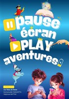 Pause �cran, play aventures