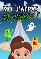 Moi j'ai pas la frousse !