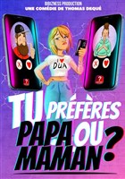 Tu pr�f�res papa ou maman ?