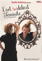 Emilie Deltrez dans L'Art (in)dlicat de la fminit