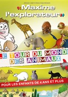 Maxime L'explorateur : Le tour du monde des animaux