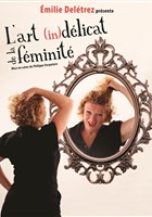 Emilie Deletrez dans L'art (in)dlicat de la fminit